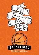 My Sport Book - Basketball Training Journal: 200 Pages with 7 X 10(17.78 X 25.4 CM) Size for Your Exercise Log. Note All Trainings and Workout Logs In