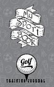 My Sport Book - Golf Training Journal: 200 Cream Pages with 5 X 8(12.7 X 20.32 CM) Size for Your Exercise Log. Note All Trainings and Workout Logs Int