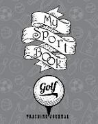 My Sport Book - Golf Training Journal: 200 Pages with 8 X 10(20.32 X 25.4 CM) Size for Your Exercise Log. Note All Trainings and Workout Logs Into One