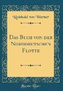 Das Buch von der Norddeutschen Flotte (Classic Reprint)