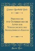 Preussische und Österreichische Acten zur Vorgeschichte des Siebenjährigen Krieges (Classic Reprint)