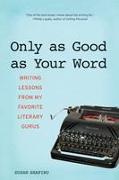 Only as Good as Your Word: Writing Lessons from My Favorite Literary Gurus