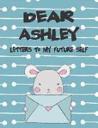 Dear Ashley, Letters to My Future Self: Girls Journals and Diaries