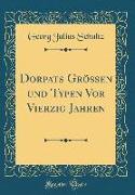 Dorpats Größen und Typen Vor Vierzig Jahren (Classic Reprint)