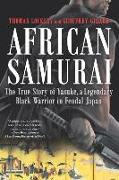 African Samurai: The True Story of Yasuke, a Legendary Black Warrior in Feudal Japan