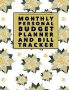 Monthly Personal Budget Planner and Bill Tracker: Weekly Expense Tracker Bill Organizer Notebook Step-By-Step Guide to Track Your Financial Health