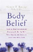 Body Belief: How to Heal Autoimmune Diseases, Radically Shift Your Health, and Learn to Love Your Body More