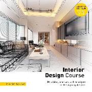 Interior Design Course: Principles, Practices, and Techniques for the Aspiring Designer