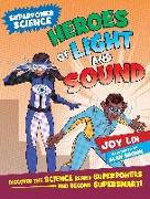 Heroes of Light and Sound: Discover the Science Behind Superpowers ... and Become Supersmart