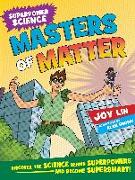 Masters of Matter: Discover the Science Behind Superpowers ... and Become Supersmart