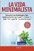 La Vida Minimalista: 2 Manuscritos-Descubre Las Estrategias Para Deshacerte de Las Cosas Y Ordenar Tu Vida Y Tu Hogar Sin Ponerte Nervioso