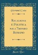 Religione e Politica nell'Impero Romano (Classic Reprint)