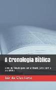 A Cronologia Bíblica: Livro de Estudo para ser utilizado junto com a sua Bíblia