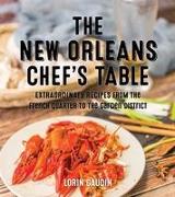 The New Orleans Chef's Table: Extraordinary Recipes from the Crescent City