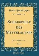 Schauspiele des Mittelalters, Vol. 1 (Classic Reprint)