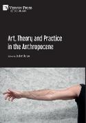 Art, Theory and Practice in the Anthropocene [Hardback, Premium Color]