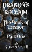Dragon's Reclaim - The Book of Tremor: Part One