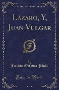 Lázaro, Y, Juan Vulgar (Classic Reprint)