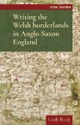 Writing the Welsh Borderlands in Anglo-Saxon England