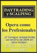 Daytrading Y Scalping: Opera Como Los Profesionales Y Consigue Rentabilidades Hasta 200% En Poco Tiempo