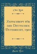 Zeitschrift für den Deutschen Unterricht, 1901 (Classic Reprint)