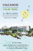 Volcanoes, Palm Trees, and Privilege: Essays on Hawai'i