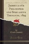 Jahrbuch für Philosophie und Spekulative Theologie, 1894, Vol. 8 (Classic Reprint)