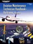 Aviation Maintenance Technician Handbook: Airframe, Volume 1