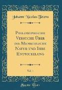 Philosophische Versuche Über die Menschliche Natur und Ihre Entwickelung, Vol. 1 (Classic Reprint)