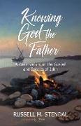 Knowing God the Father: A Commentary on the Gospel and Epistles of John