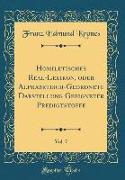 Homiletisches Real-Lexikon, oder Alphabetisch-Geordnete Darstellung Geeigneter Predigtstoffe, Vol. 7 (Classic Reprint)