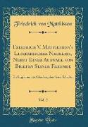 Friedrich V. Matthisson's Literarischer Nachlass, Nebst Einer Auswahl von Briefen Seiner Freunde, Vol. 2
