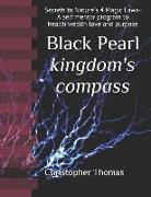 Black Pearl Kingdom's Compass: Secrets to Nature's 4 Magic Laws - A Self Mentor Program to Health Wealth Love and Purpose