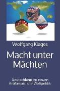 Macht Unter Mächten: Deutschland Im Neuen Kräftespiel Der Weltpolitik