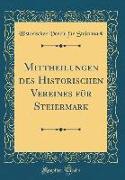 Mittheilungen des Historischen Vereines für Steiermark (Classic Reprint)