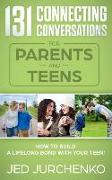 131 Connecting Conversations for Parents and Teens: How to Build a Lifelong Bond with Your Teen!