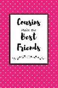 Cousins Make the Best Friends: Cousin Journal for Your Favorite Relative and Sister-In-Crime