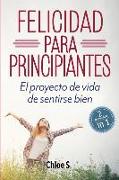 Felicidad para principiantes: 2 Manuscritos: El proyecto de vida de sentirse bien: Libro en Español/ 2 Manuscripts Happiness for Beginners book Vers