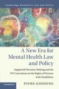 A New Era for Mental Health Law and Policy: Supported Decision-Making and the Un Convention on the Rights of Persons with Disabilities