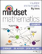 Mindset Mathematics: Visualizing and Investigating Big Ideas, Grade K