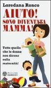 Aiuto! Sono diventata mamma! Tutto quello che le donne non dicono sulla maternità