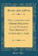 Proclamations and Orders Relating to the National Park Service Up to January 1, 1945 (Classic Reprint)