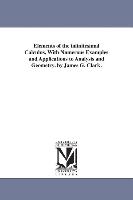 Elements of the Infinitesimal Calculus, with Numerous Examples and Applications to Analysis and Geometry. by James G. Clark