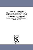 Elements of Geometry and Trigonometry, from the Works of A. M. Legendre. Revised and Adapted to the Course of Mathematical Instruction in the United S