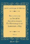 Bulletin de la Société Archéologique Et Historique du Limousin, 1895 , Vol. 44 (Classic Reprint)