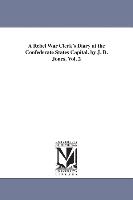 A Rebel War Clerk's Diary at the Confederate States Capital. by J. B. Jones. Vol. 2