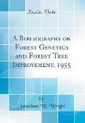 A Bibliography on Forest Genetics and Forest Tree Improvement, 1955 (Classic Reprint)