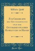 Zur Geschichte des Gottesdienstes und der Gottesdienstlichen Handlungen in Hessen (Classic Reprint)