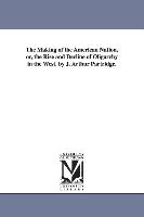 The Making of the American Nation, Or, the Rise and Decline of Oligarchy in the West. by J. Arthur Partridge