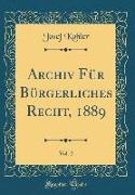 Archiv Für Bürgerliches Recht, 1889, Vol. 2 (Classic Reprint)